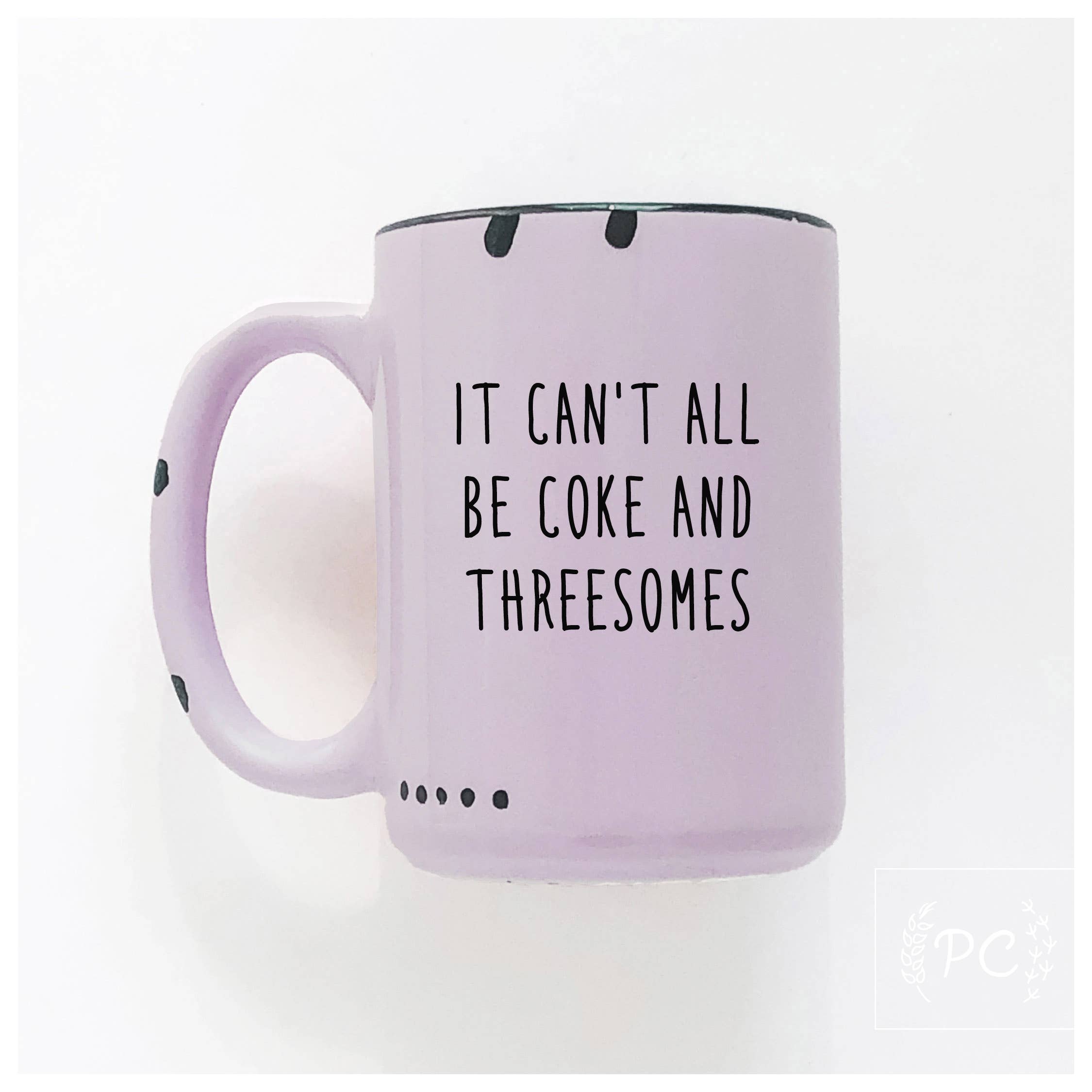It can't all be coke and threesomes | ceramic mug