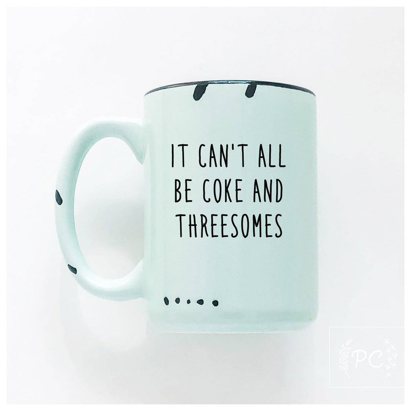 It can't all be coke and threesomes | ceramic mug
