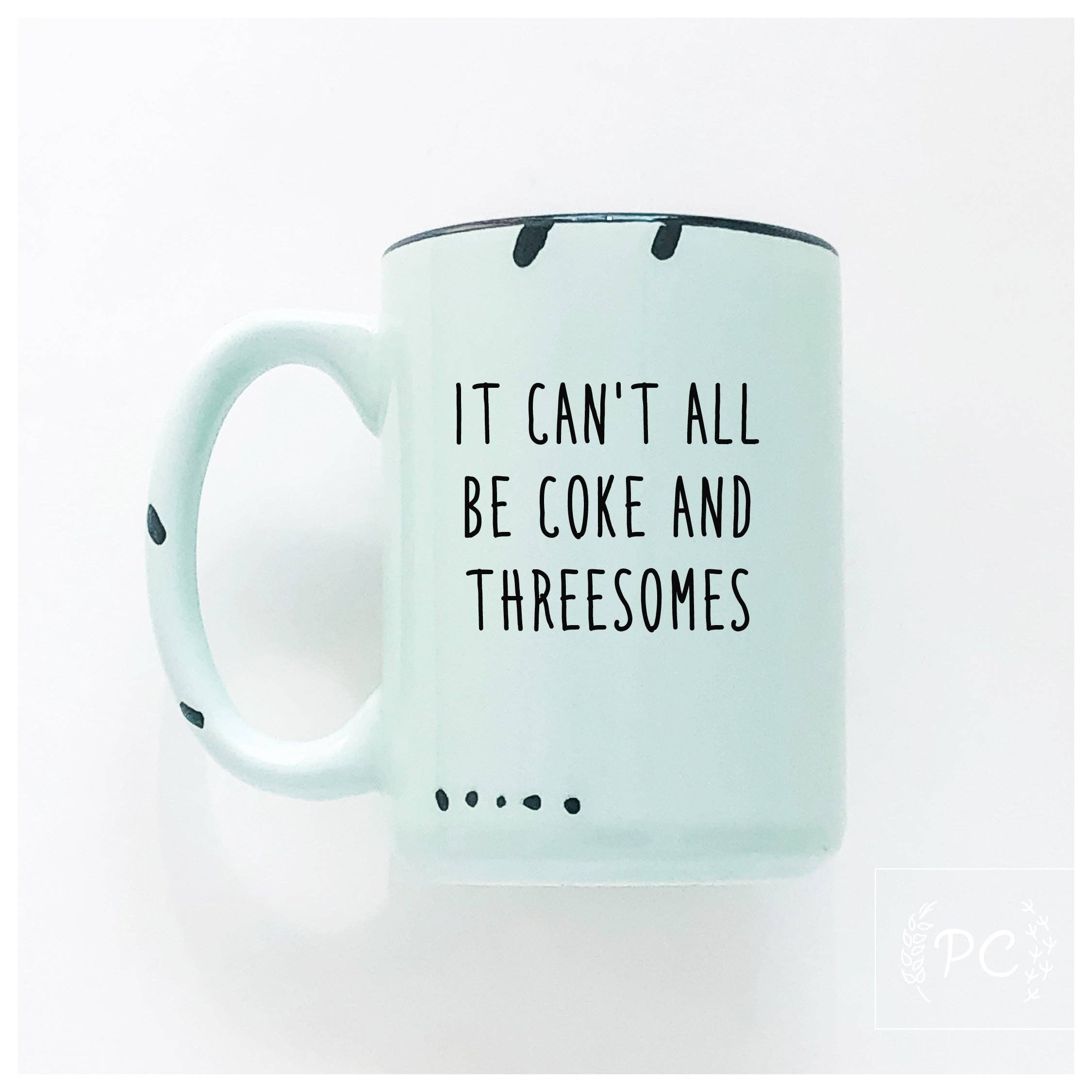 It can't all be coke and threesomes | ceramic mug