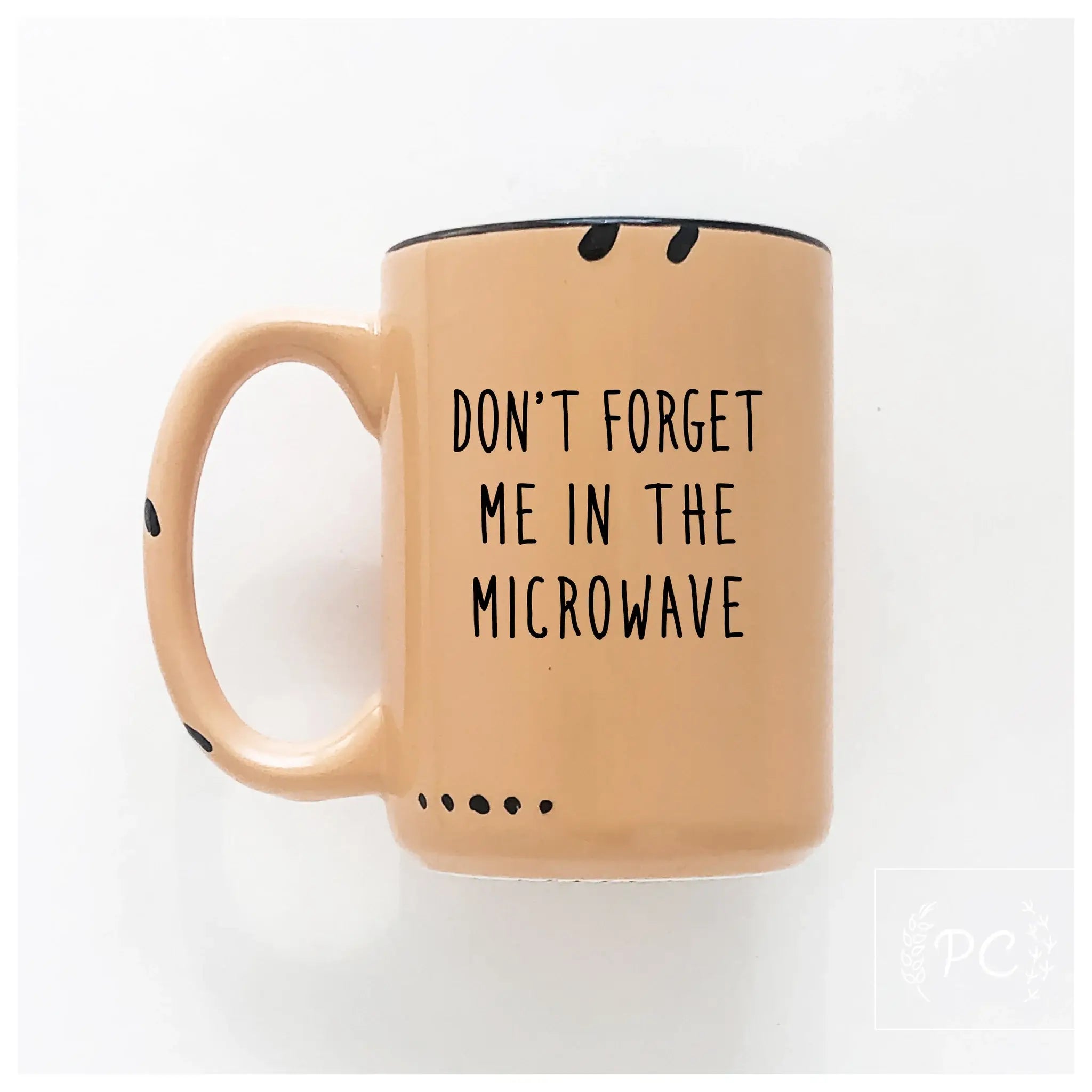 Don't forget me in the microwave Coffee Mug