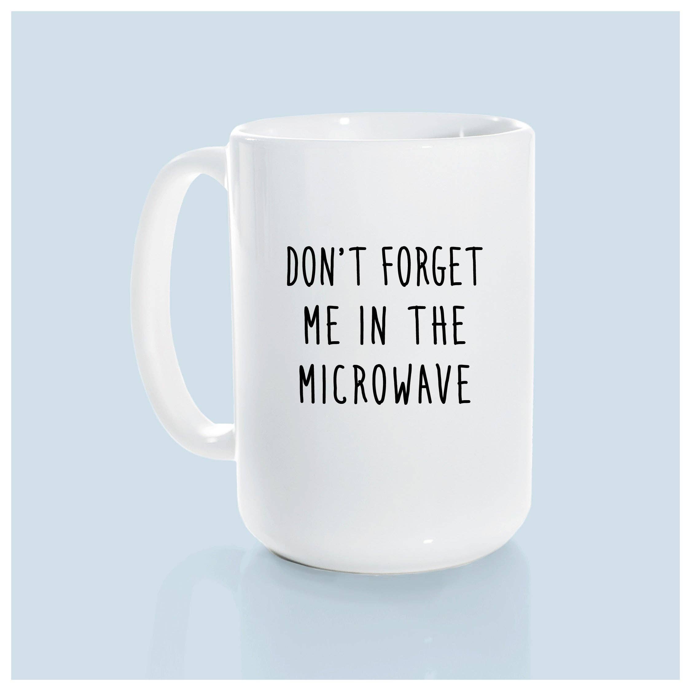 Don't forget me in the microwave Coffee Mug