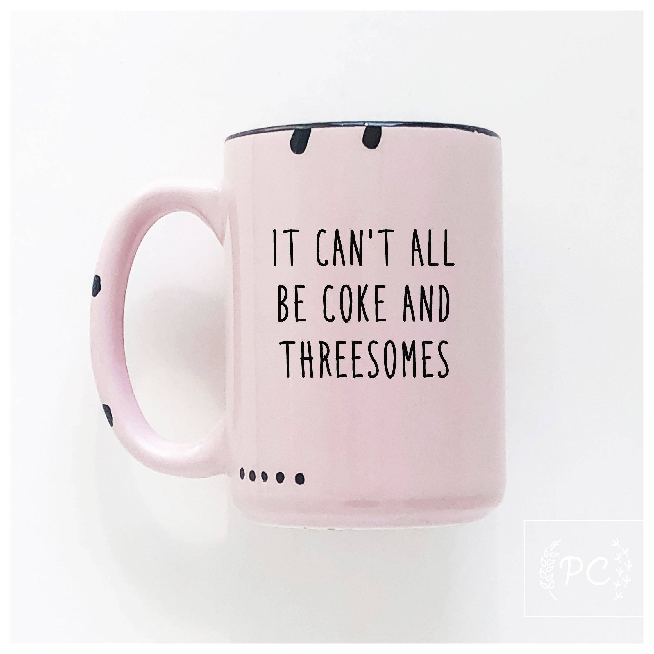 It can't all be coke and threesomes | ceramic mug