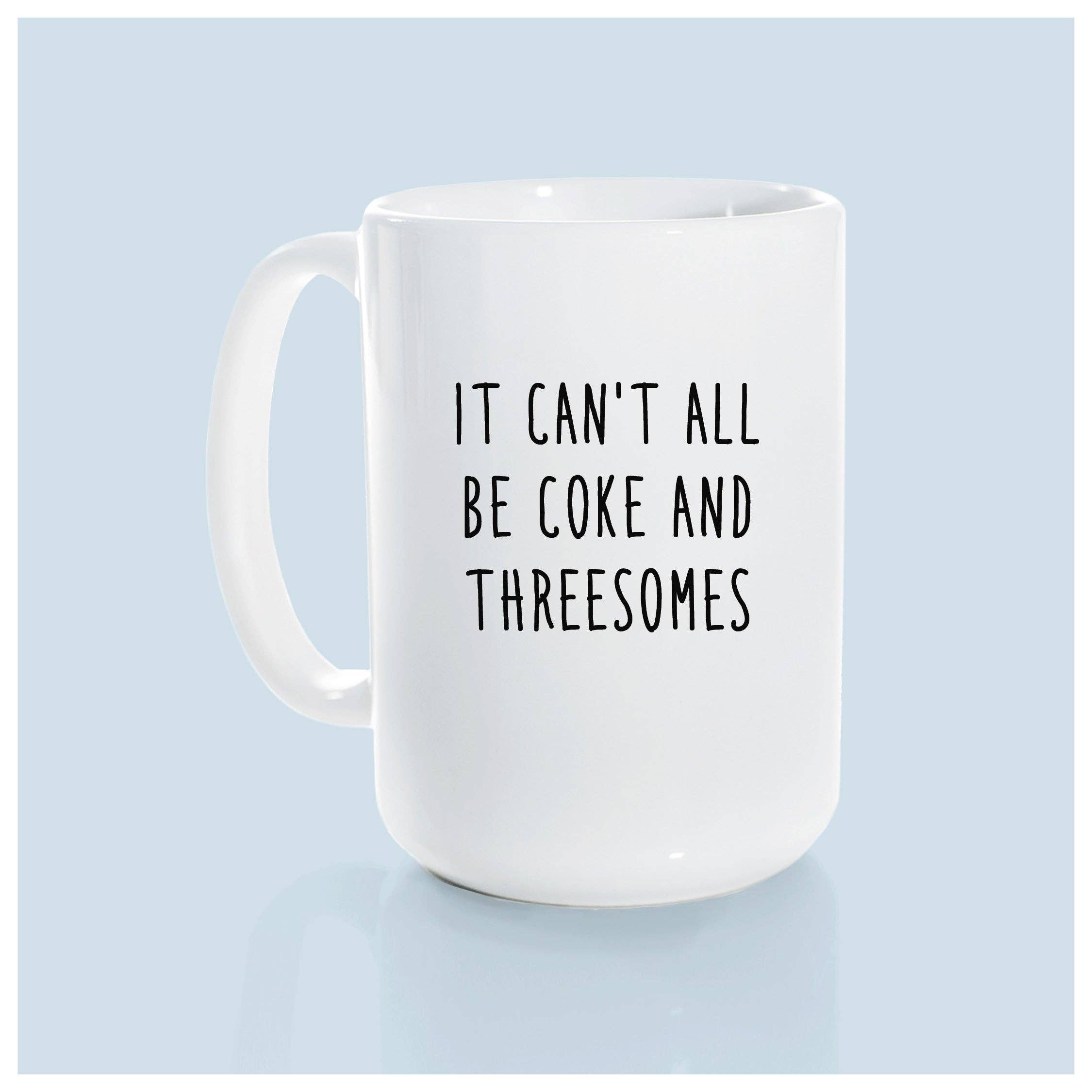 It can't all be coke and threesomes | ceramic mug