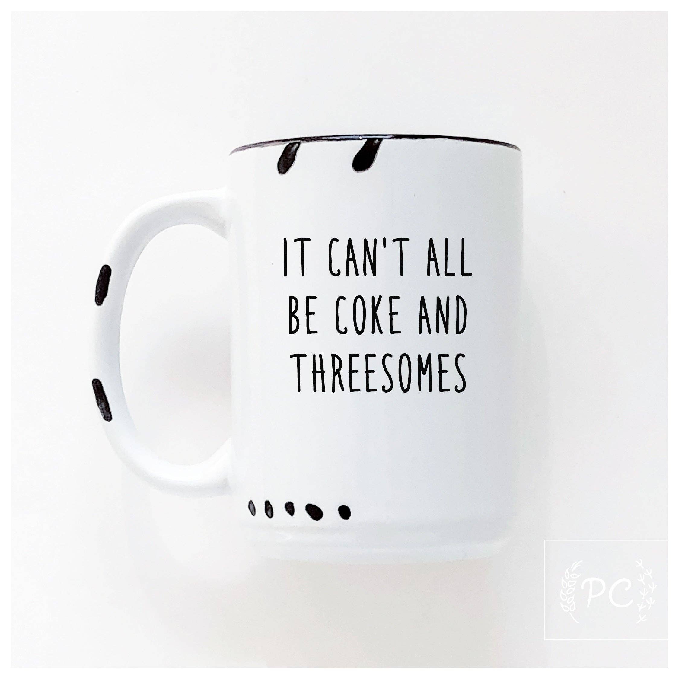 It can't all be coke and threesomes | ceramic mug