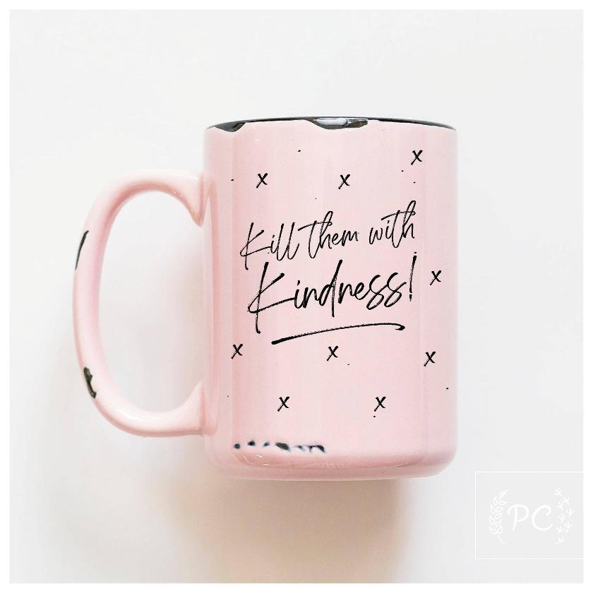 Kill them with kindness Coffee Mug