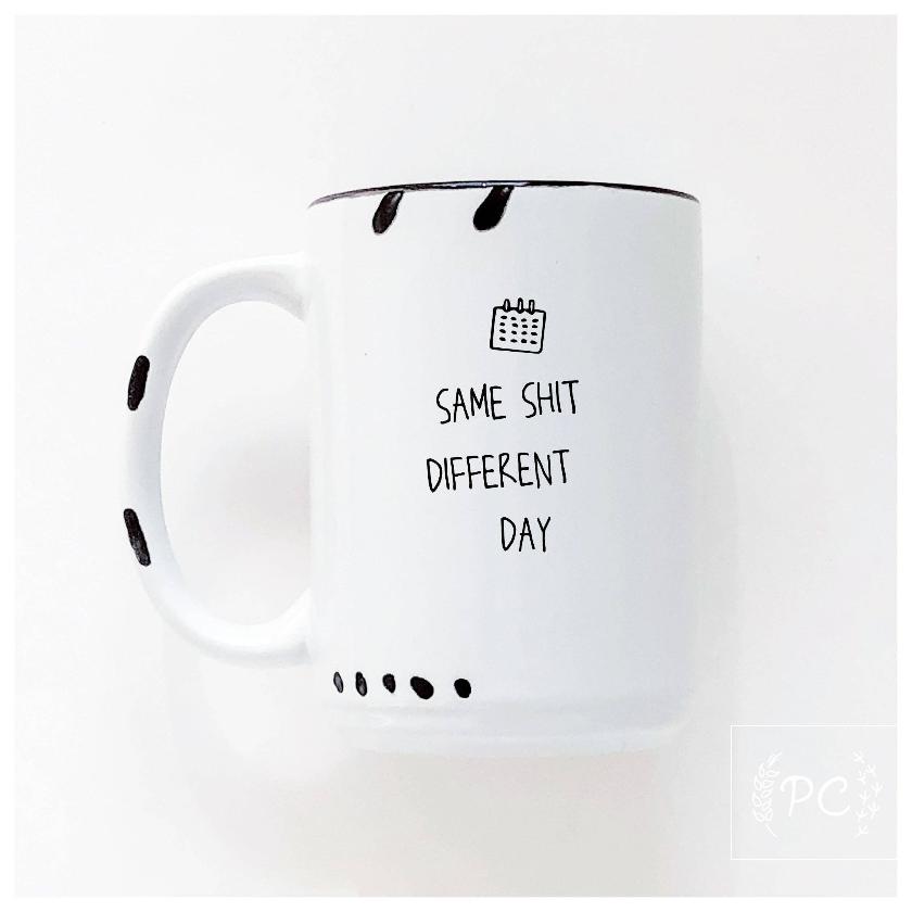 Same shit different day | ceramic mug