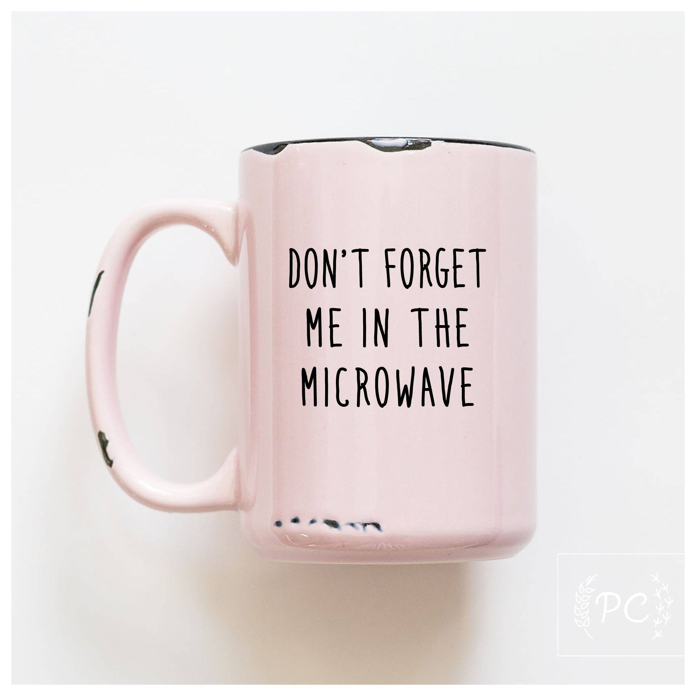 Don't forget me in the microwave Coffee Mug