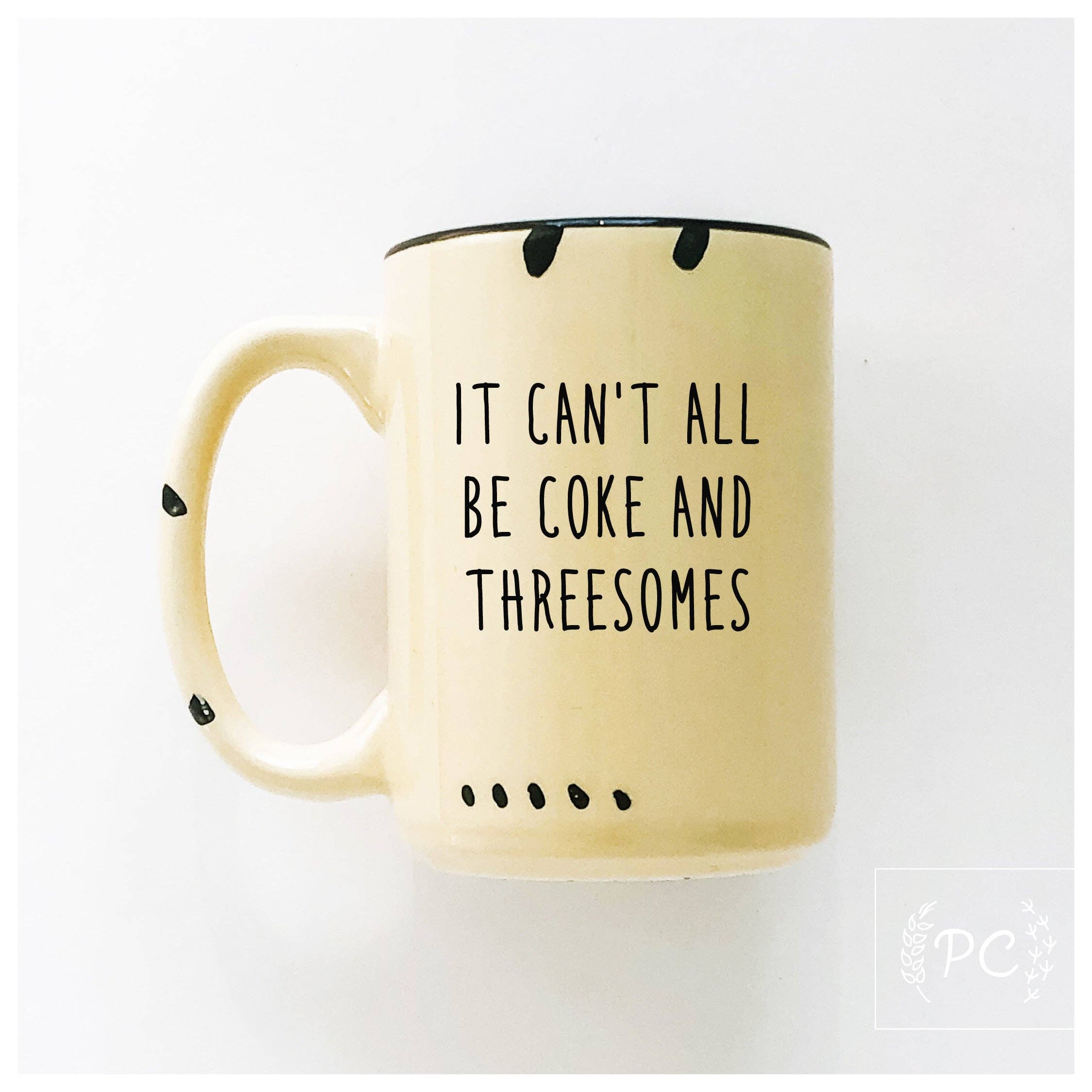 It can't all be coke and threesomes | ceramic mug
