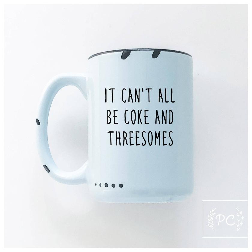 It can't all be coke and threesomes | ceramic mug